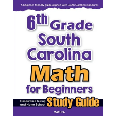 6th Grade South Carolina Math for Beginners: Standardized Testing and Home School Study Guide