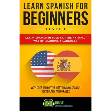 Learn Spanish for Beginners Level 1: Learn Spanish in Your Car the Natural Way of Learning a Language. with Over 1200 of the Most Common Spanish Vocab