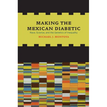 Making the Mexican Diabetic: Race, Science, and the Genetics of Inequality