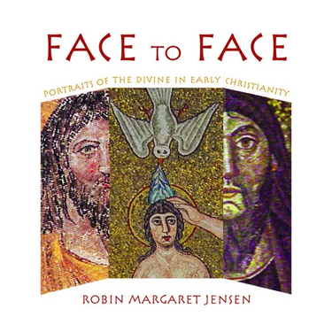 Face to Face: Portraits of the Divine in Early Christianity