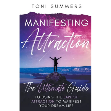 Manifesting Attraction: The Ultimate Guide to Using the Law of Attraction to Manifest Your Dream Life