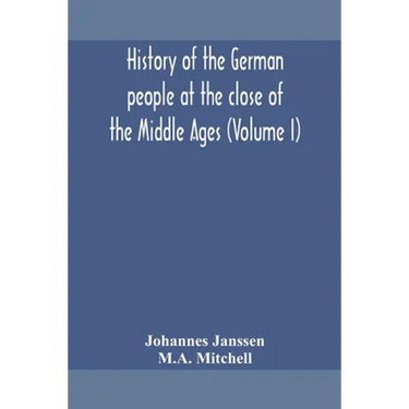 History Of The German People At The Close Of The Middle Ages (Volume I)