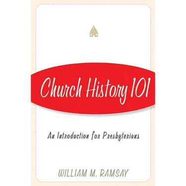 Church History 101: An Introduction for Presbyterians