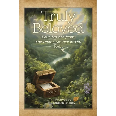 Truly Beloved: Love Letters from the Divine Mother in You