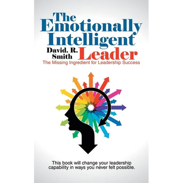 The Emotionally Intelligent Leader: The Missing Ingredient for Leadership Success