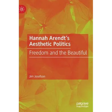 Hannah Arendt's Aesthetic Politics: Freedom and the Beautiful