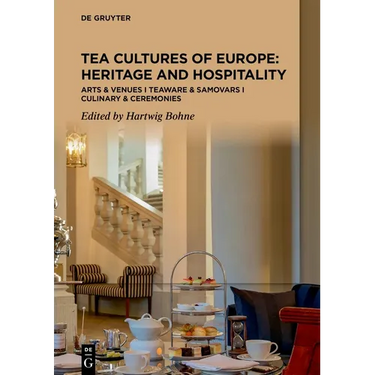 Tea Cultures of Europe: Heritage and Hospitality: Arts & Venues Teaware & Samovars Culinary & Ceremonies