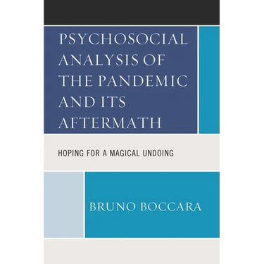 Psychosocial Analysis of the Pandemic and Its Aftermath: Hoping for a Magical Undoing