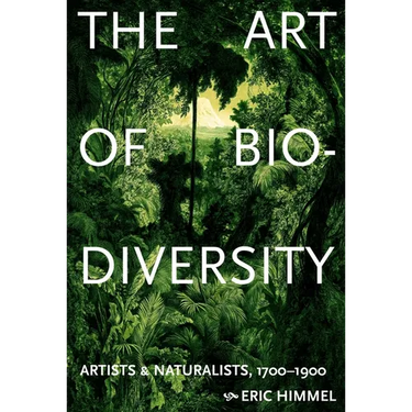 The Art of Biodiversity: Artists & Naturalists, 1700-1900