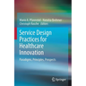 Service Design Practices for Healthcare Innovation: Paradigms, Principles, Prospects
