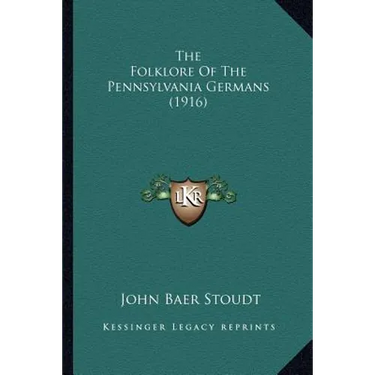 The Folklore Of The Pennsylvania Germans (1916)
