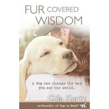 Fur Covered Wisdom: A Dog Can Change the Way You See the World