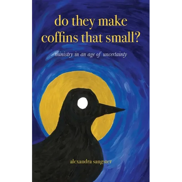 Do they make coffins that small?: Ministry in an age of uncertainty