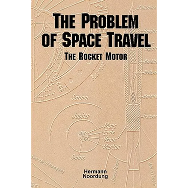 The Problem of Space Travel: The Rocket Motor (NASA History Series no. SP-4026)