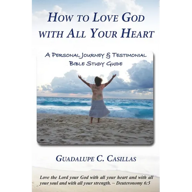 How to Love God with All Your Heart: A Personal Journey and Testimonial Bible Study Guide
