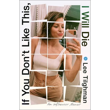 If You Don't Like This, I Will Die: An Influencer Memoir
