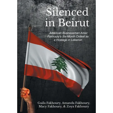 Silenced in Beirut: American Businessman Amer Fakhoury's Six-Month Ordeal as a Hostage in Lebanon