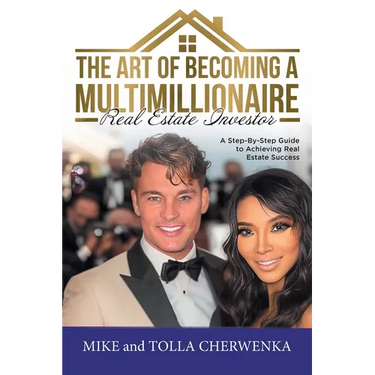 The Art of Becoming a Multimillionaire Real Estate Investor: A Step-By-Step Guide to Achieving Real Estate Success
