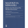 Mazoezi YA Kiswahili: Kitabu Cha Wanafunzi Wa Mwaka Wa Kwanza Swahili Exercises: A Workbook for First Year Students