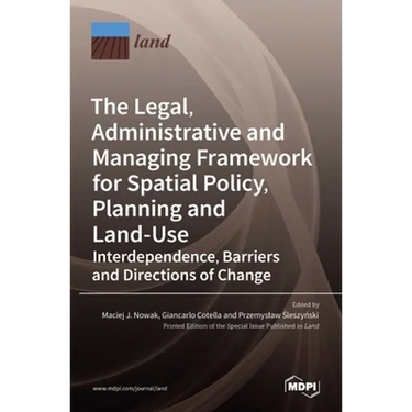 The Legal, Administrative and Managing Framework for Spatial Policy, Planning and Land-Use. Interdependence, Barriers and Directions of Change