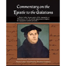 Commentary on the Epistle to the Galatians Martin Luther