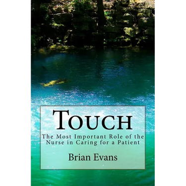 Touch: The Most Important Role of the Nurse in Caring for a Patient