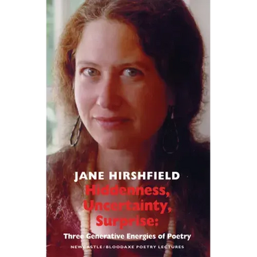 Hiddenness, Uncertainty, Surprise: Three Generative Energies of Poetry: Newcastle/Bloodaxe Poetry Lectures