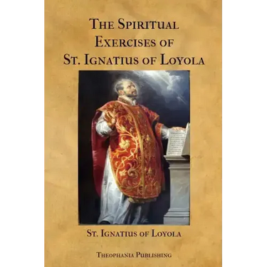 The Spiritual Exercises of St. Ignatius of Loyola