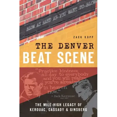 The Denver Beat Scene: The Mile-High Legacy of Kerouac, Cassady & Ginsberg