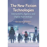 The New Fiction Technologies: Interactivity, Agency and Digital Narratology