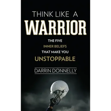 Think Like a Warrior: The Five Inner Beliefs That Make You Unstoppable
