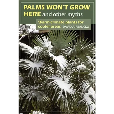 Palms Won't Grow Here and Other Myths: Warm-Climate Plants for Cooler Areas