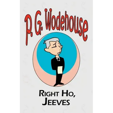 Right Ho, Jeeves - From the Manor Wodehouse Collection, a selection from the early works of P. G. Wodehouse