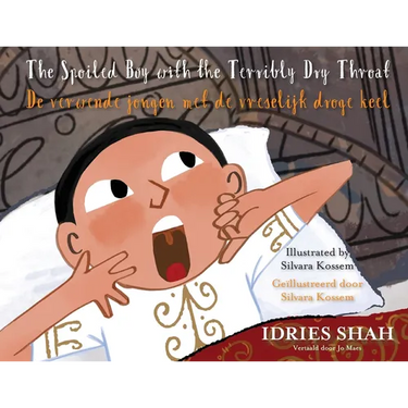 The Spoiled Boy with the Terribly Dry Throat / De verwende jongen met de vreselijk droge keel: Bilingual English-Dutch Edition / Tweetalige Engels-Ned