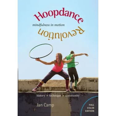 Hoopdance Revolution: Mindfulness in Motion: Full Color Edition