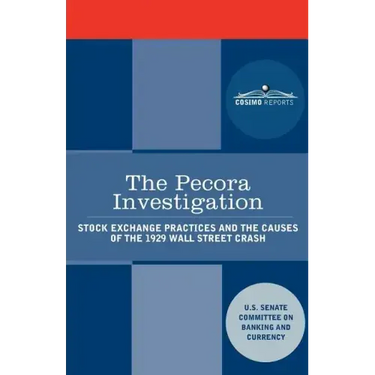The Pecora Investigation: Stock Exchange Practices and the Causes of the 1929 Wall Street Crash