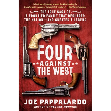 Four Against the West: The True Saga of a Frontier Family That Reshaped the Nation--And Created a Legend