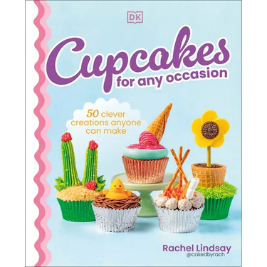 Cupcakes for Any Occasion: 50 Clever Creations Anyone Can Make