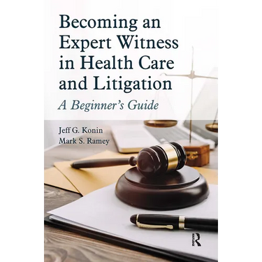 Becoming an Expert Witness in Health Care and Litigation: A Beginner's Guide