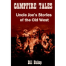 Campfire Tales: Uncle Joe's Stories of the Old West