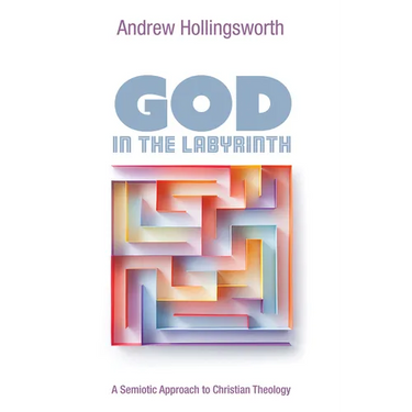 God in the Labyrinth: A Semiotic Approach to Christian Theology