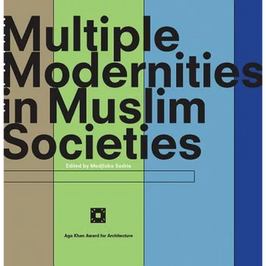 Multiple Modernities in Muslim Societies: Tangible Elements and Abstract Perspectives