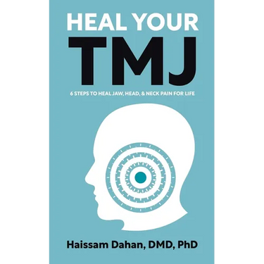 Heal Your TMJ: 6 Steps to Heal Jaw, Head, & Neck Pain for Life