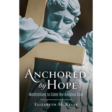 Anchored by Hope: Meditations to Calm the Anxious Soul