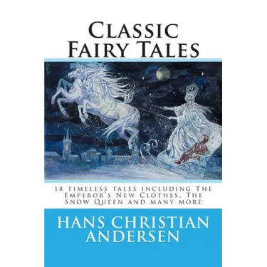 Classic Fairy Tales of Hans Christian Andersen: 18 stories including The Emperor's New Clothes, The Snow Queen & The Real Princess