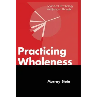 Practicing Wholeness: Analytical Psychology and Jungian Thought