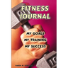 Fitness Journal: My Goals, My Training, and My Success