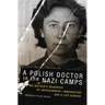 A Polish Doctor in the Nazi Camps: My Mother's Memories of Imprisonment, Immigration, and a Life Remade