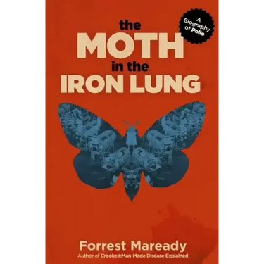The Moth in the Iron Lung: A Biography of Polio