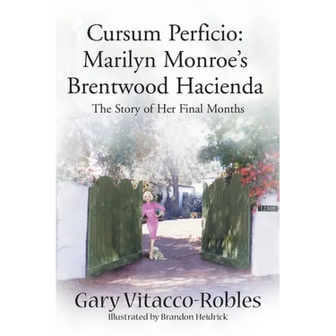 Cursum Perficio: Marilyn Monroe's Brentwood Hacienda: The Story of Her Final Months
